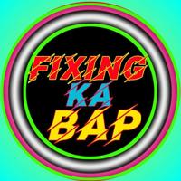 FIXING KA BAAP