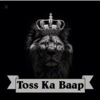 TOSS KING BAAP ™