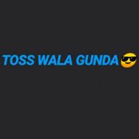 TOSS WALA GUNDA😈