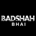 BADSHAH BHAI™