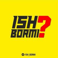 ISH BORMI❓